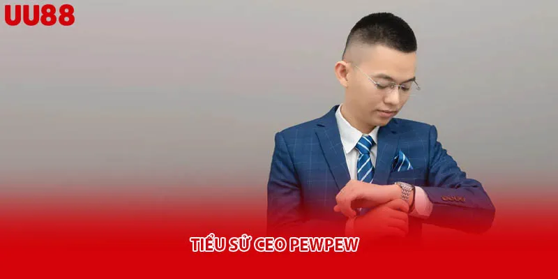 Tiểu sử CEO Pewpew